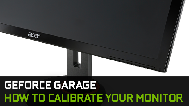 GeForce%20Garage%20-%20How%20To%20Calibrate%20Your%20Monitor.png