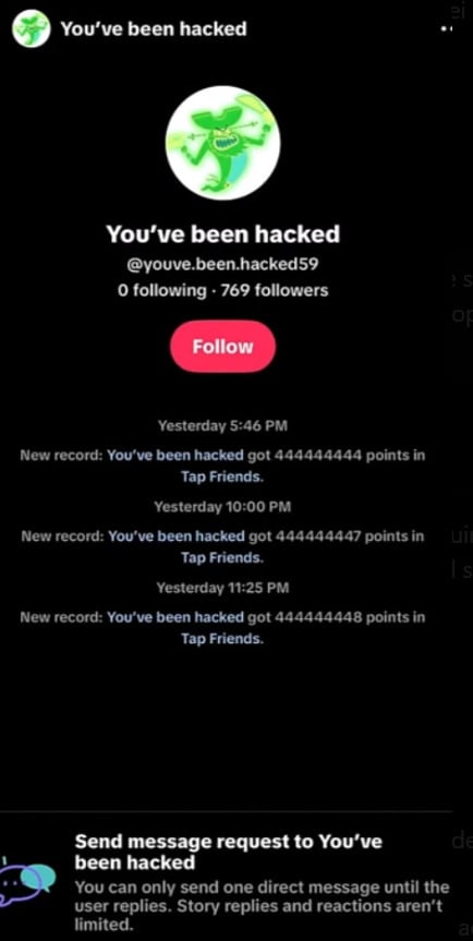 TikTok “You’ve Been Hacked” Scam or Legit? The Tap Friends Spam Exposed 1 TikTok You've Been Hacked account sending repeated Tap Friends scam messages
