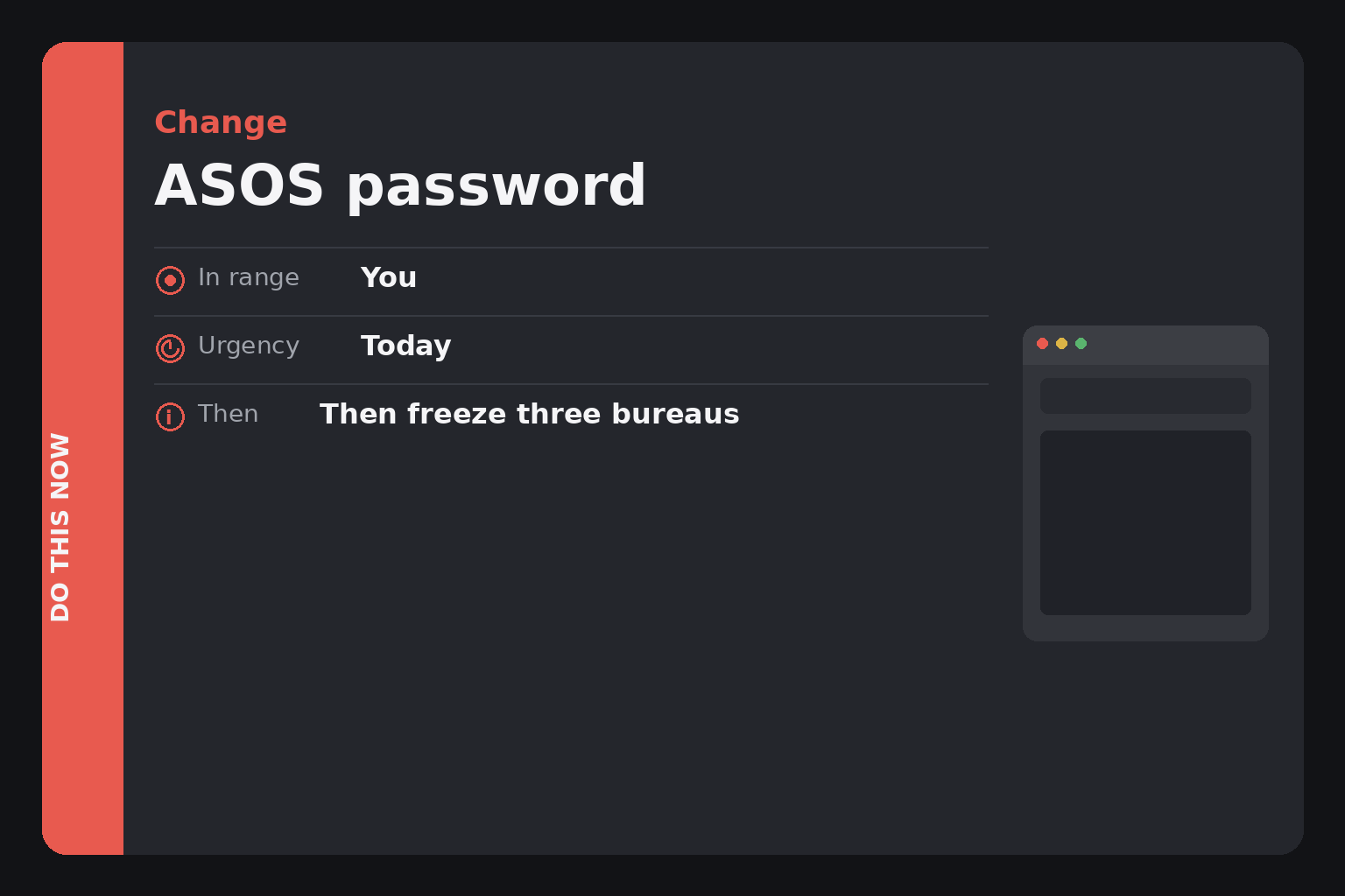 ASOS US reported a customer data breach. Freeze credit now 2 Do This Now card: Change ASOS password then freeze credit, in range You, urgency Today, then Password Equifax Experian TransUnion