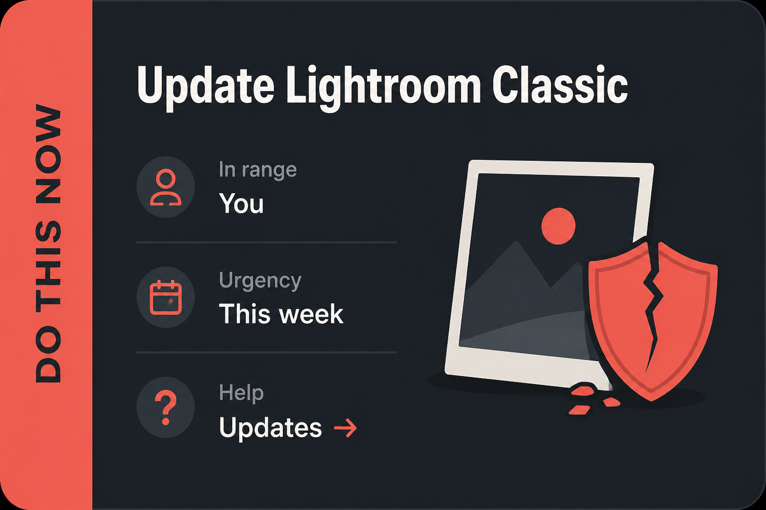A Lightroom file can run code. Update Classic to 15.5 2 Do This Now card: Update Lightroom Classic, in range You, urgency This week, then Help Updates