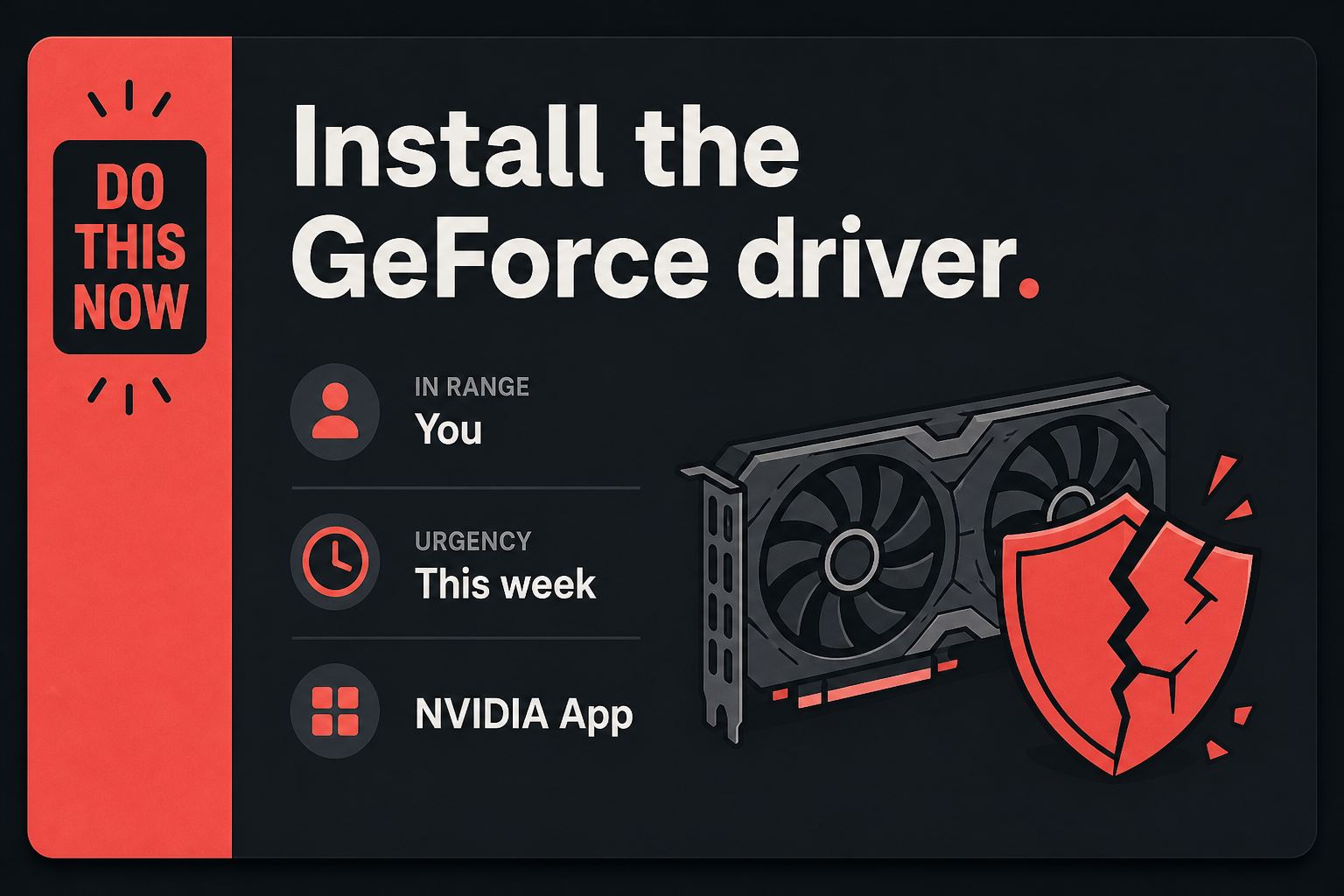 Your GeForce driver can raise privileges. Install 596.36 2 Do This Now card: Install the GeForce driver, in range You, urgency This week, then NVIDIA App