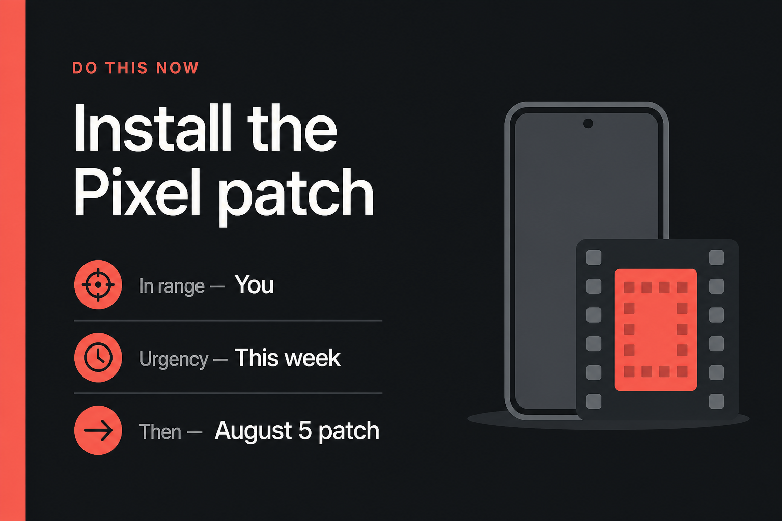 The August Pixel update closes a video-chip hole. Take the 5 August patch 2 Do This Now card: Install the Pixel patch, in range You, urgency This week, then System update