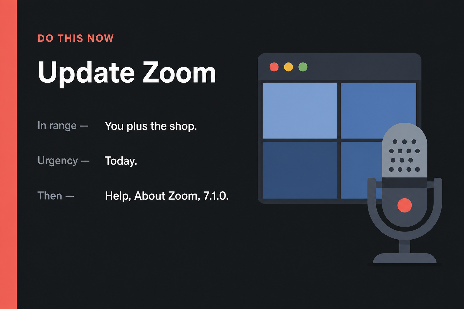 Someone in the Zoom call can run code on your PC. Update to 7.1.0 2 Do This Now card: Update Zoom, in range You plus the shop, urgency Today, then Check for Updates