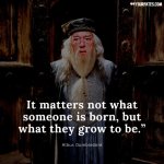 It-matters-not-what-someone-is-born-but-what-they-grow-to-be.”-731x731.jpg