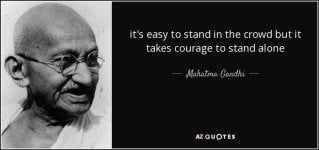 quote-it-s-easy-to-stand-in-the-crowd-but-it-takes-courage-to-stand-alone-mahatma-gandhi-45-59...jpg